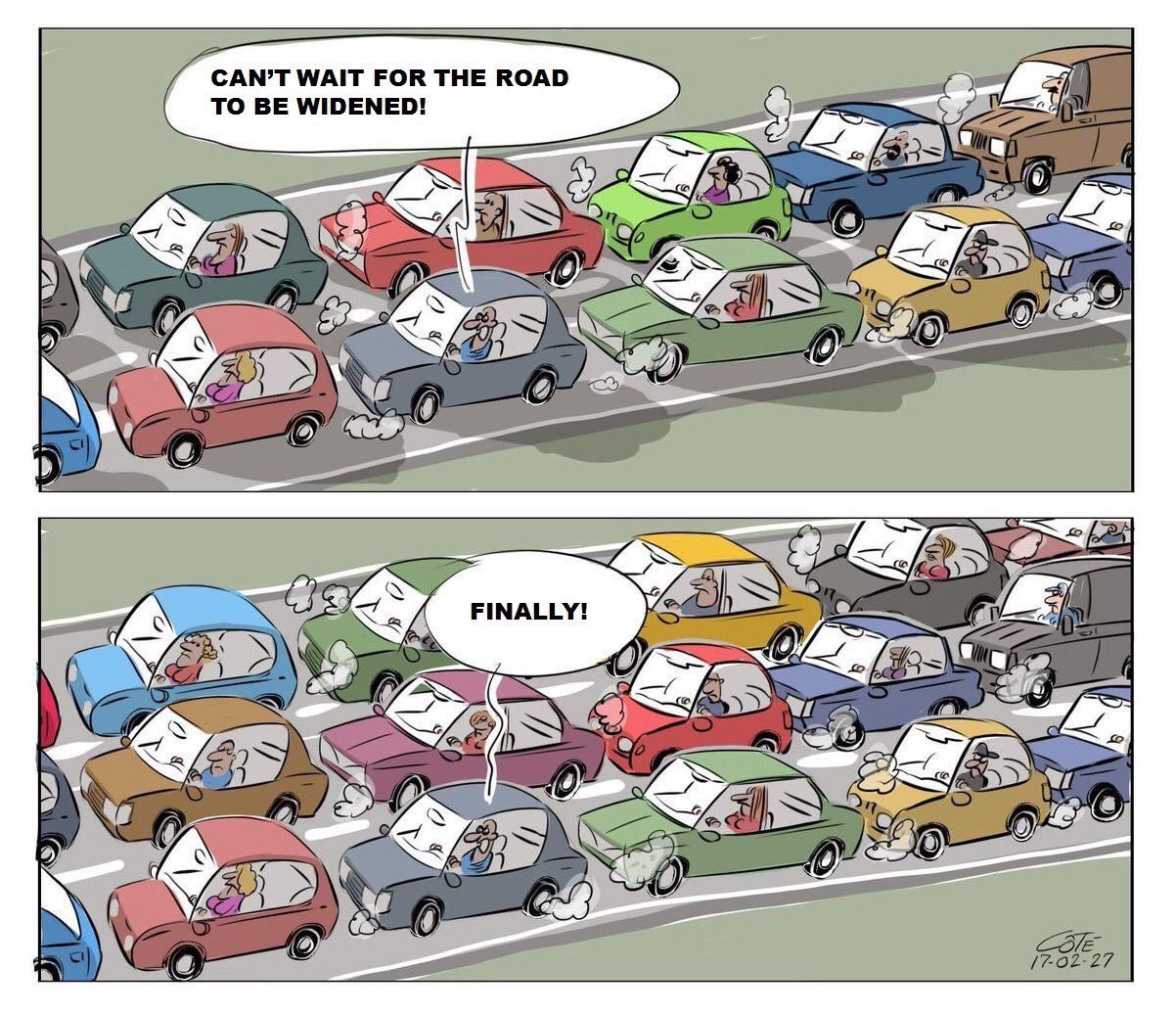 Two pictures. First picture has a two lane traffic jam and a driver saying 'can't wait for the road to be widened'. Second picture has a three lane traffic jam and a driver, still not moving, saying 'finally!'.