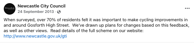 Newcastle City Council Facebook. When surveyed, over 70% of residents felt it was important to make cycling improvements in and around Gosforth High Street. We’ve drawn up plans for changes based on this feedback, as well as other views. Read details of the full scheme on our website: [old link]